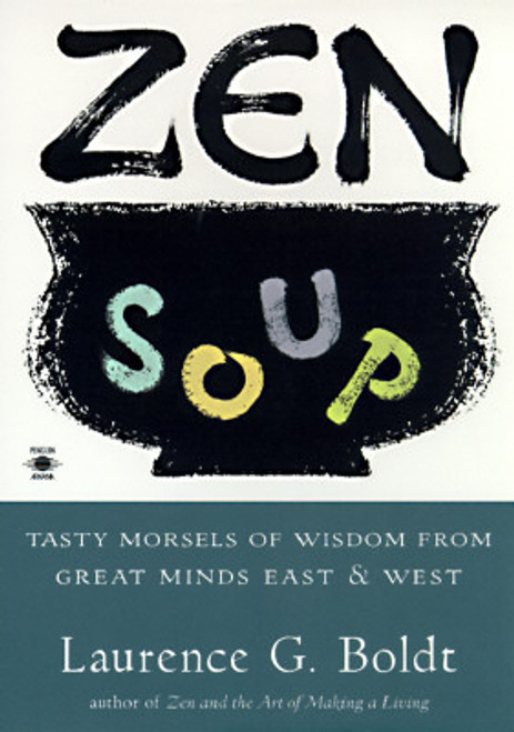 Laurence G. Boldt / Zen Soup : Tasty Morsels of Wisdom from Great Minds East & West