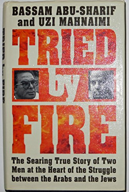 Bassam Abu-Sharif & Uzi Mahnaimi / Tried by Fire (Hardback)