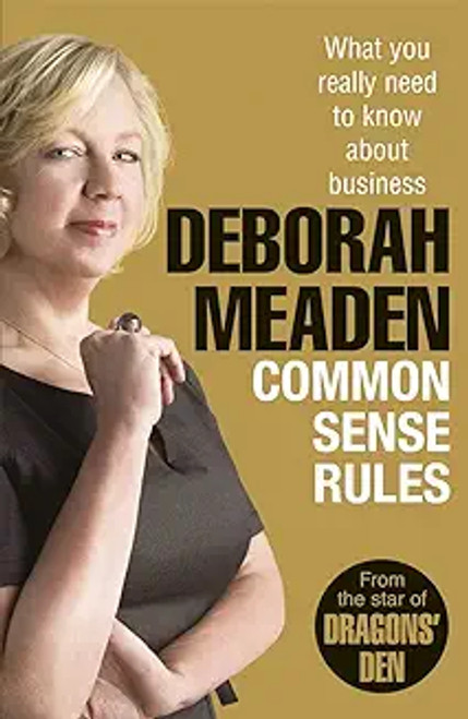Deborah Meaden / Common Sense Rules: What you really need to know about business (Hardback)