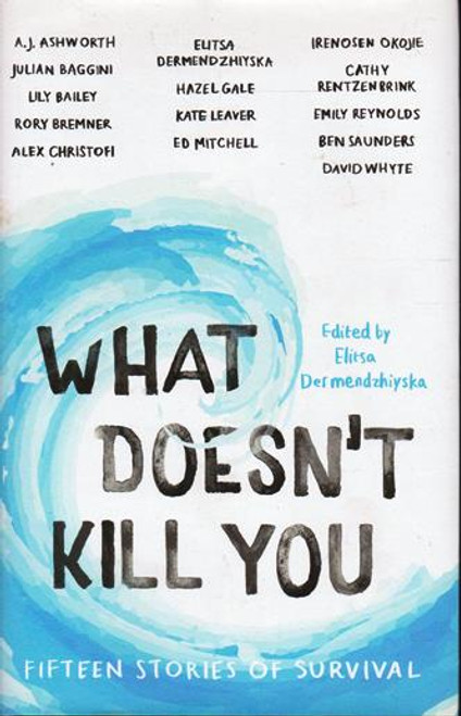 Elitsa Dermendzhiyska / What Dosen't Kill You - 15 Stories of Survival (Hardback)