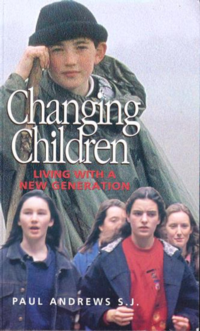 Paul Andrews / Changing Children : Living with a New Generation (Large Paperback)