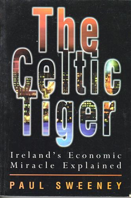 Paul Sweeney / The Celtic Tiger: Ireland's Economic Miracle Explained (Large Paperback)