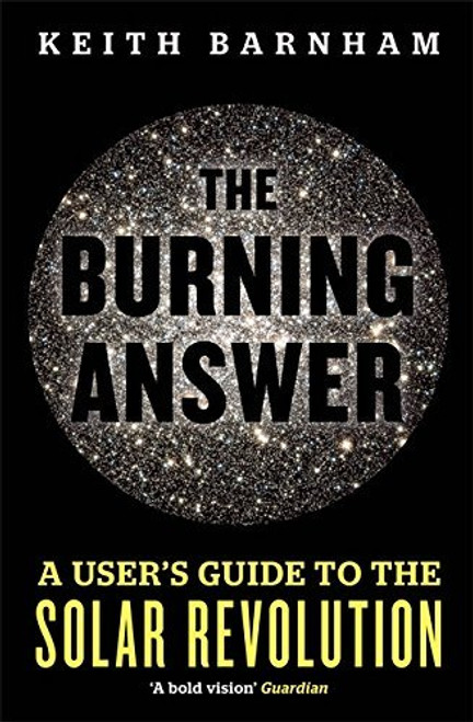 Keith Barnham / Burning Answer - A User;s Guide to the Solar Revolution