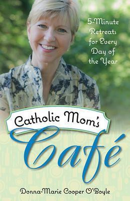 Donna Marie Cooper O'Boyle / Catholic Mom's Cafe: 5-Minute Retreats for Every Day of the Year (Large Paperback)