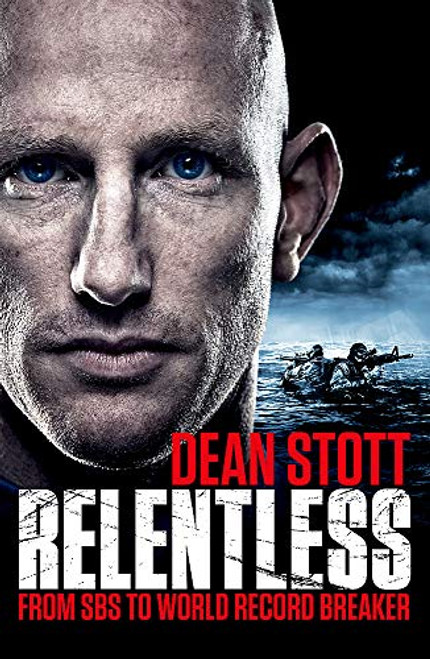 Dean Stott / Relentless - From SBS to World Record Breaker (Large Paperback)