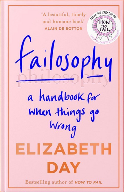 Elizabeth Day / Failosophy: A Handbook For When Things Go Wrong (Hardback)
