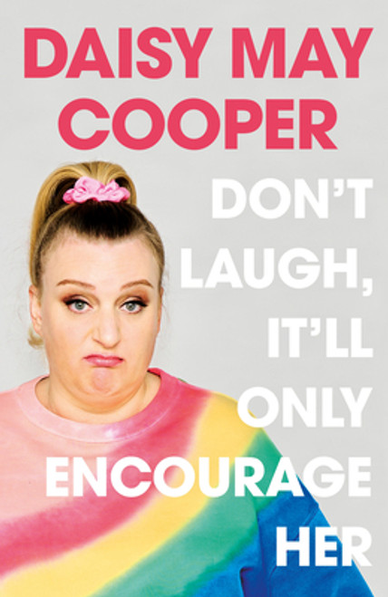 Daisy May Cooper / Don't Laugh, It'll Only Encourage Her (Hardback)