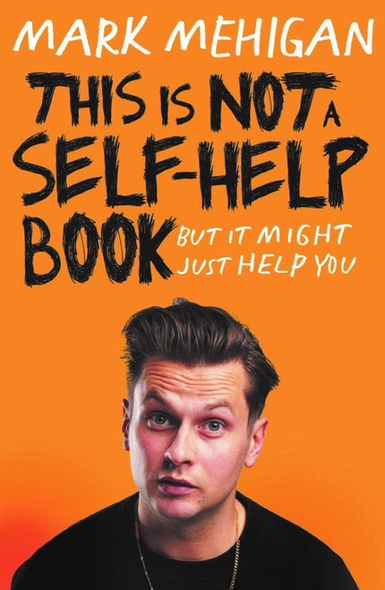 Mark Mehigan - This is not a Self Help Book - PB - BRAND NEW ( March 2024) 