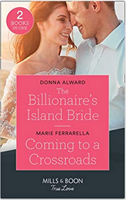 Mills & Boon / True Love / 2 in 1 / The Billionaire's Island Bride / Coming To A Crossroads