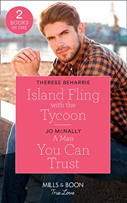 Mills & Boon / True Love / 2 in 1 / Island Fling With The Tycoon / a Man You Can Trust