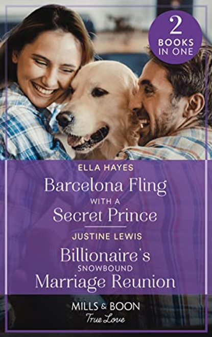 Mills & Boon / True Love / 2 in 1 / Barcelona Fling With A Secret Prince / Billionaire's Snowbound Marriage Reunion