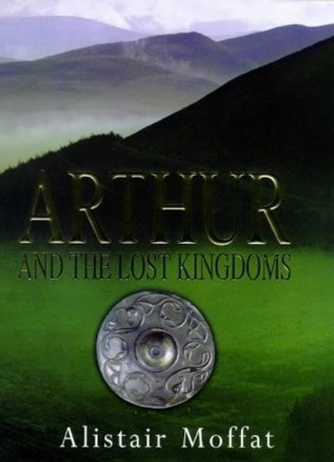 Alistair Moffat / Arthur and the Lost Kingdoms (Hardback)