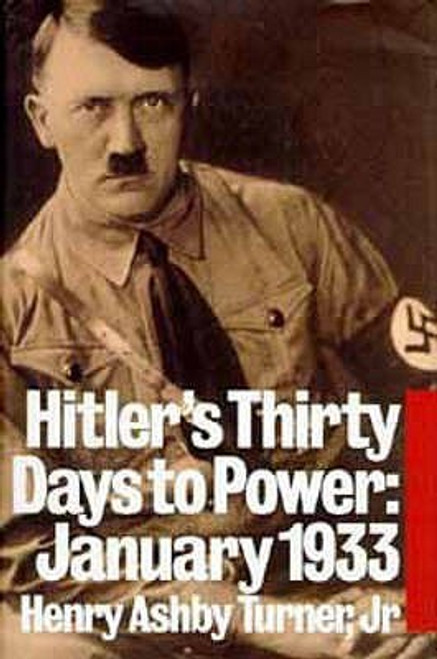 Henry Ashby Turner Jr. / Hitler's Thirty Days to Power: January 1933 (Hardback)