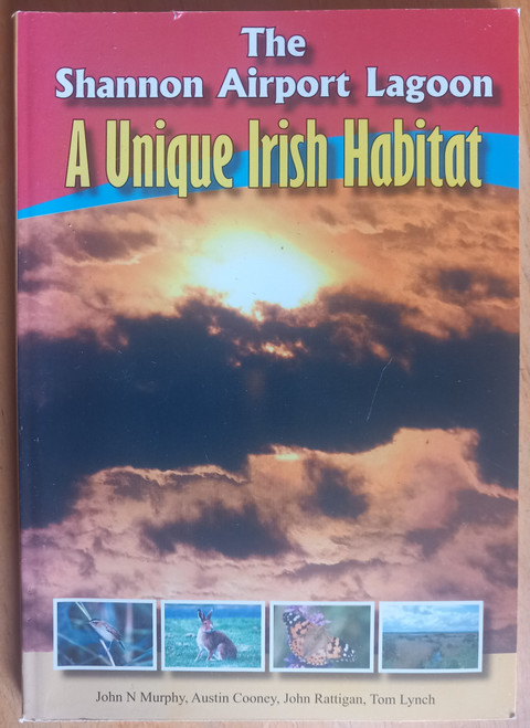 John N Murphy , Austin Cooney, John Rattigan , Tom Lynch - A Unique Irish Habitat : The Shannon Airport Lagoon  - PB -2003