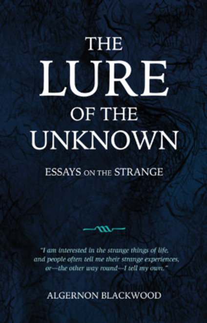 Algernon Blackwood - The Lure of the Unknown : Essays on the Strange
