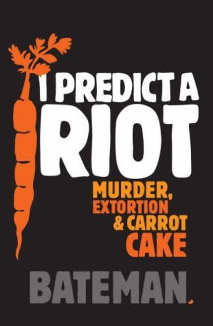 Colin Bateman / I Predict a Riot : Murder, Extortion & Carrot Cake (Hardback)