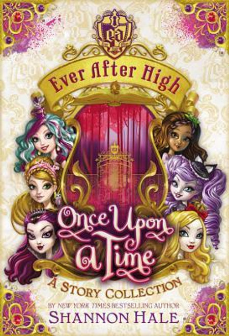 Shannon Hale / Once Upon a Time : Ever after High - A Story Collection (Hardback)