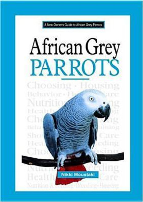 Nikki Moustaki / A New Owner's Guide to African Grey Parrots (Hardback)