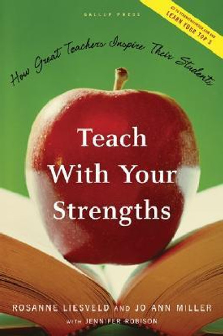 Rosanne Liesveld, Jo Ann Miller / Teach With Your Strengths: How Great Teachers Inspire Their Students (Hardback)