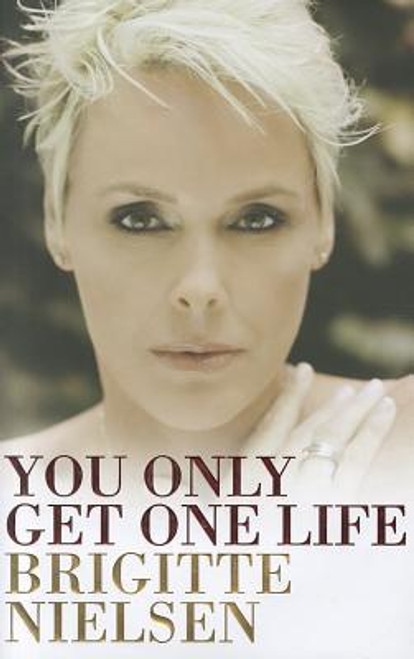 Brigitte Nielsen / You Only Get One Life (Hardback)