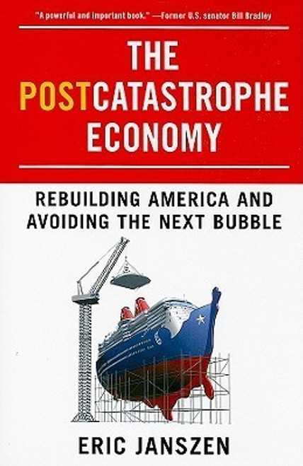 Eric Janszen / The Postcatastrophe Economy: Rebuilding America and Avoiding the Next Bubble (Hardback)
