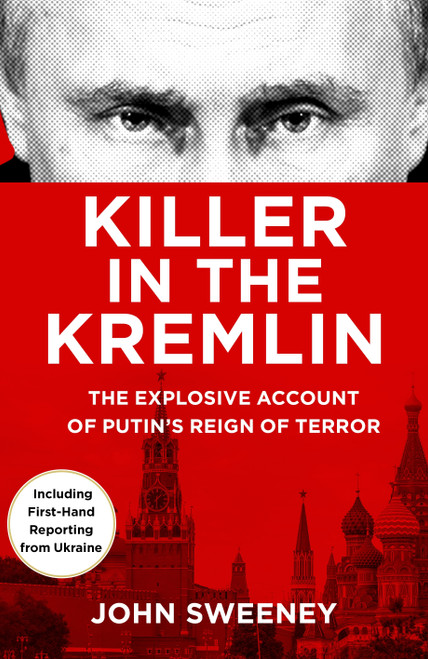 John Sweeney / Killer in the Kremlin: The Explosive Account of Putin's Reign of Terror (Hardback)