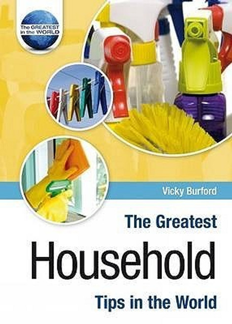 Vicky Burford / The Greatest Household Tips in the World (Hardback)