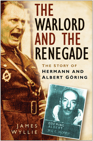 James Wyllie / The Warlord And the Renegade: The Story of Hermann And Albert Goring (Hardback)