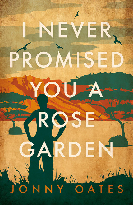 Jonny Oates / I Never Promised You A Rose Garden (Hardback)