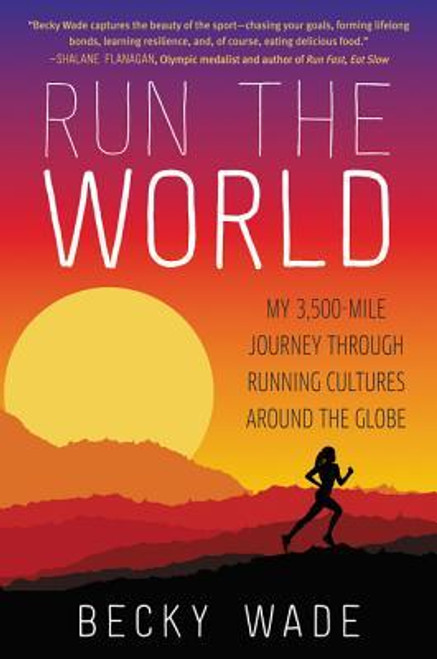 Becky Wade / Run the World: My 3,500-Mile Journey Through Running Cultures Around the Globe (Large Paperback)