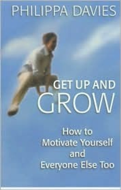 Philippa Davies / Get Up and Grow: How to Motivate Yourself and Everyone Else Too (Large Paperback)