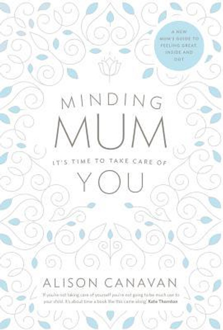 Alison Canavan / Minding Mum: It's Time to Take Care of You (Large Paperback)