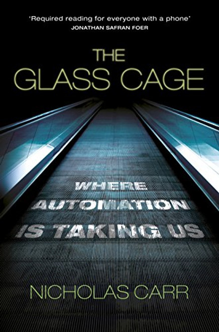 Nicholas Carr / The Glass Cage: Where Automation is Taking Us (Large Paperback)