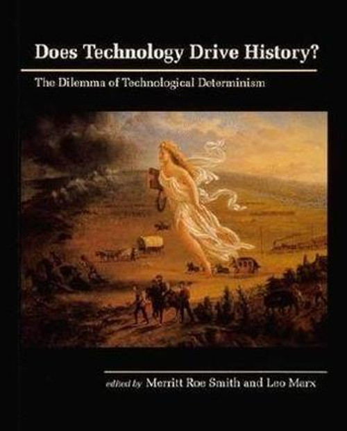 Merritt Roe Smith / Does Technology Drive History? The Dilemma of Technological Determinism (Large Paperback)