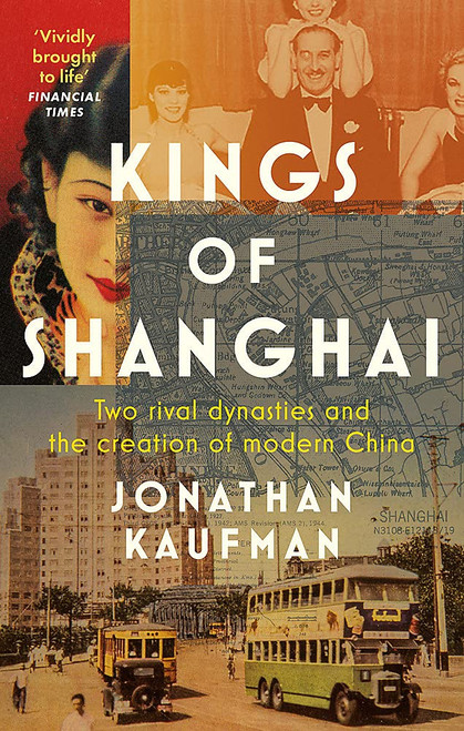 Jonathan Kaufman / Kings of Shanghai : Two Rival Dynasties and the Creation of Modern China