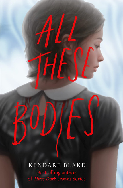 Kendare Blake / All These Bodies