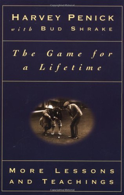 Harvey Penick ,  Bud Shrake / The Game for a Lifetime: More Lessons and Teachings