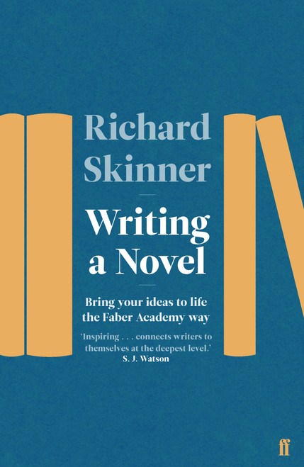 Richard Skinner / Writing a Novel : Bring Your Ideas To Life The Faber Academy Way