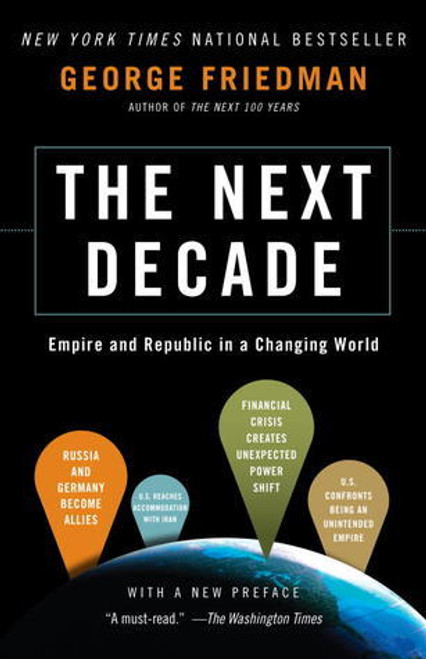 George Friedman / The Next Decade: Empire and Republic in a Changing World