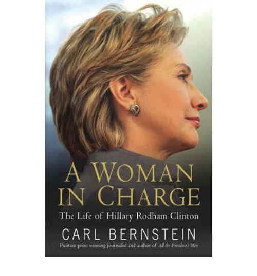 Carl Bernstein / A Woman in Charge: The Life of Hillary Rodham Clinton (Large Paperback)