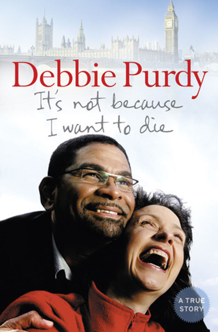 Debbie Purdy / It's Not Because I Want to Die