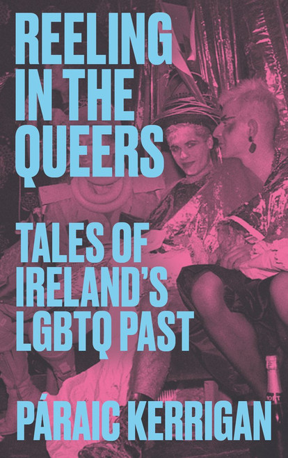 Páraic Kerrigan - Reeling in the Queers - PB - BRAND NEW ( June 2024)