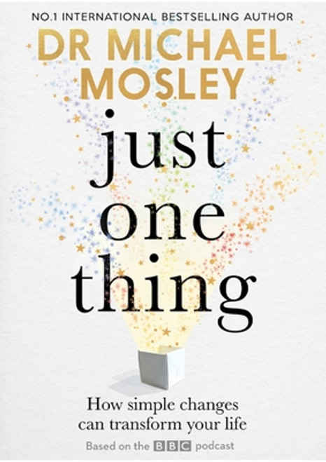 Michael Mosley / Just One Thing: How simple changes can transform your life (Hardback)