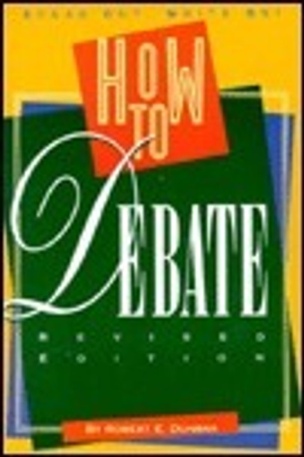 Robert E. Dunbar / How to Debate (Hardback)
