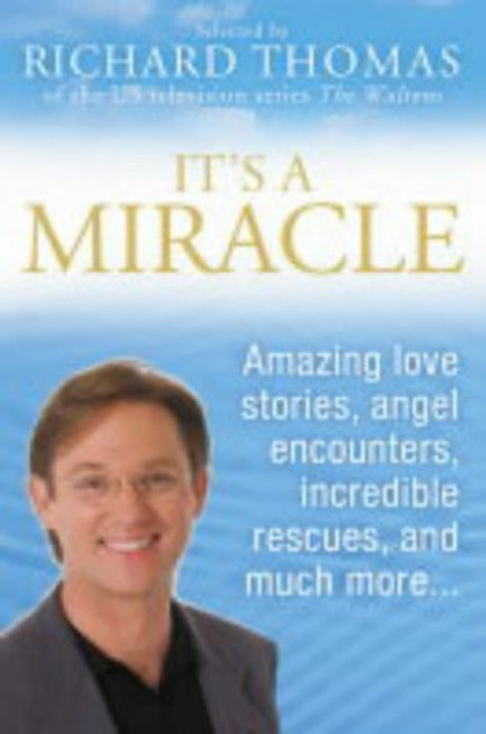 Richard Thomas / It's a Miracle : Real Life Inspirational Stories, Extraordinary Events and Everyday Wonders