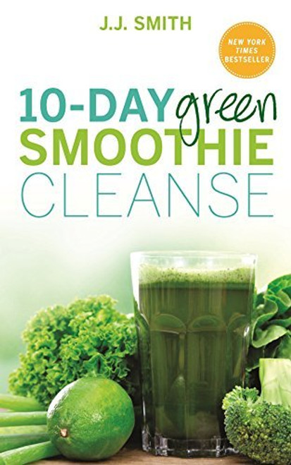 J.J. Smith / 10-Day Green Smoothie Cleanse: Lose Up to 15 Pounds in 10 Days! (Large Paperback)