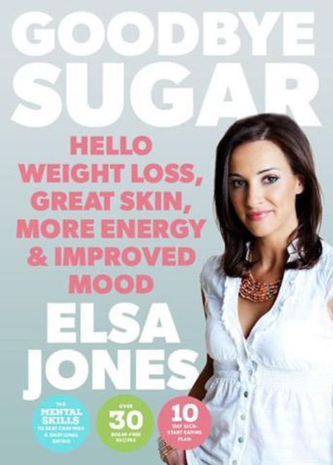 Elsa Jones / Goodbye Sugar: Hello Weight Loss, Great Skin, More Energy and Improved Mood (Large Paperback)