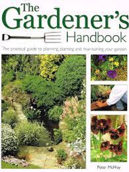 Peter McHoy / The Gardener's Handbook: The practical guide to planning, planting, and maintaining your garden (Large Hardback)