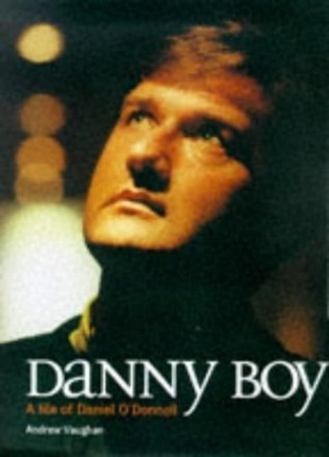 Andrew Vaugham / Danny Boy: A Life of Daniel O'Donnell (Coffee Table Book)