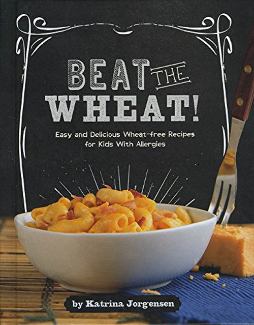 Katrina Jorgensen / Beat the Wheat! - Wheat Free Recipes for Kids with Allergies(Coffee Table Book)